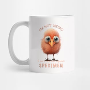 Bird I'm Not Weird I'm A Rare and Exquisite Specimen Cute Adorable Funny Quote Mug